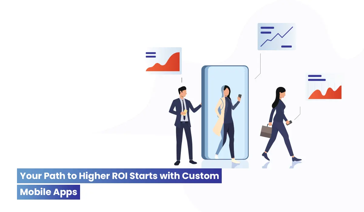 Empowering ROI with Custom Mobile App Development